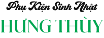PHỤ KIỆN SINH NHẬT HƯNG THÙY